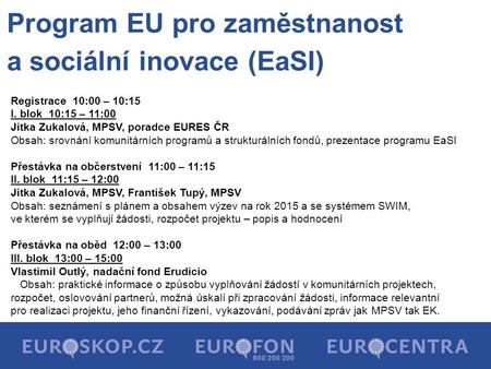 Program EU pro zaměstnanost a sociální inovace (EaSI) Registrace 10:00 – 10:15 I. blok 10:15 – 11:00 Jitka Zukalová, MPSV, poradce EURES ČR Obsah: srovnání.