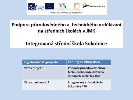 Podpora přírodovědného a technického vzdělávání na středních školách v JMK Integrovaná střední škola Sokolnice Registrační číslo projektuCZ.1.07/1.1.00/44.0006.