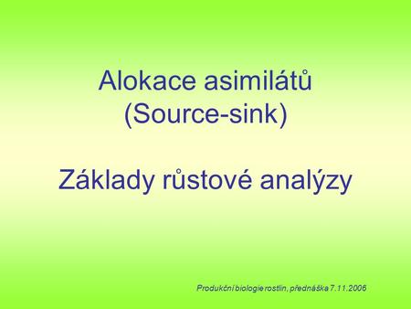 Alokace asimilátů (Source-sink) Základy růstové analýzy