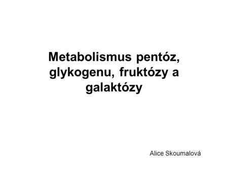 Metabolismus pentóz, glykogenu, fruktózy a galaktózy