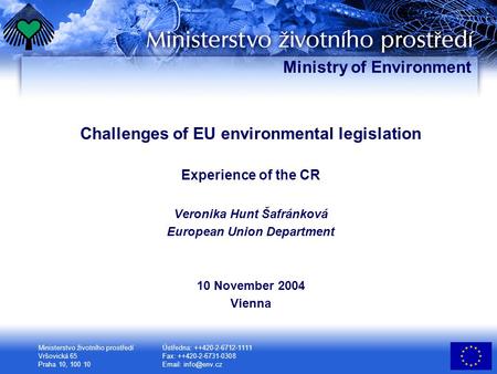 Ministerstvo životního prostředí Vršovická 65 Praha 10, 100 10 Ústředna: ++420-2-6712-1111 Fax: ++420-2-6731-0308   Ministry of Environment.