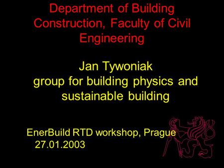 Department of Building Construction, Faculty of Civil Engineering Jan Tywoniak group for building physics and sustainable building EnerBuild RTD workshop,