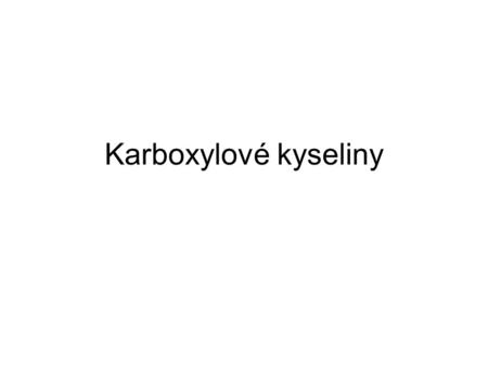 Karboxylové kyseliny.