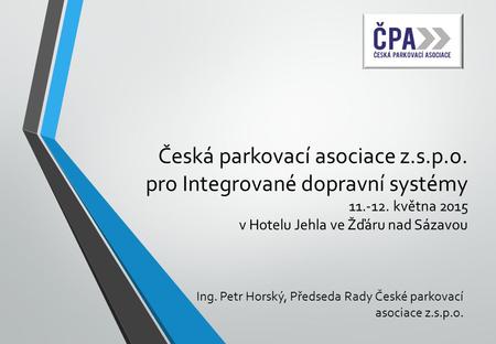 Ing. Petr Horský, Předseda Rady České parkovací asociace z.s.p.o.
