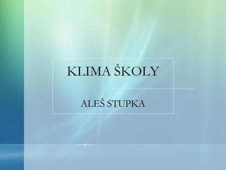 KLIMA ŠKOLY ALEŠ STUPKA.