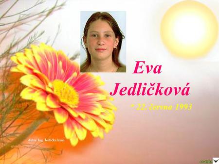 Eva Jedličková * 22. června 1993 Autor. Ing. Jedlička karel.