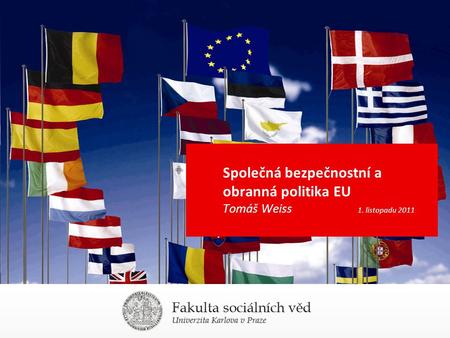 Společná bezpečnostní a obranná politika EU Tomáš Weiss. 1