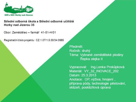 Střední odborná škola a Střední odborné učiliště Horky nad Jizerou 35 Registrační číslo projektu: CZ.1.07/1.5.00/34.0985 Předmět: Ročník: druhý Téma:Vybrané.