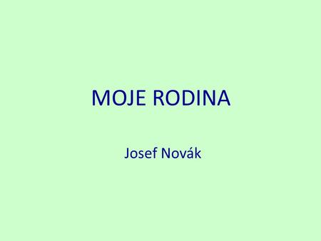 MOJE RODINA Josef Novák.