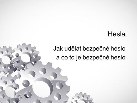 Hesla Jak udělat bezpečné heslo a co to je bezpečné heslo.