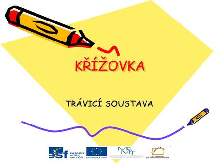 KŘÍŽOVKAKŘÍŽOVKA TRÁVICÍ SOUSTAVA. 1xxxxx 2xxxxxxxxxx 3xxxxxx 4xxxxxx 5xxxxxxx 1 Hltan, žaludek, střevo, která část trávicí soustavy zde chybí ? 2 Jaké.