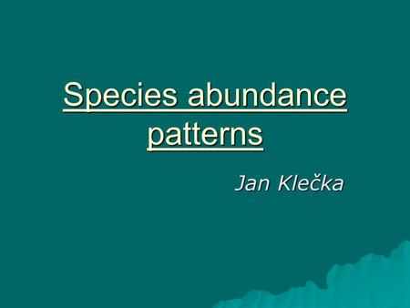 Species abundance patterns Jan Klečka. Typy modelů (nejedná se o úplný výčet) 1) Statistické modely Log-series (Fisher et al. 1943) Log-normal (Preston.