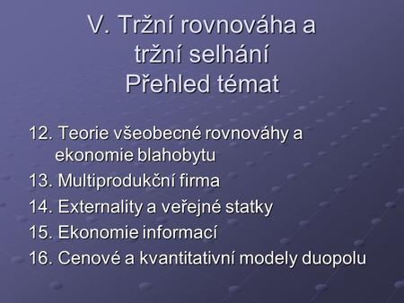 V. Tržní rovnováha a tržní selhání Přehled témat