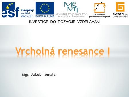 Vrcholná renesance I Mgr. Jakub Tomala.