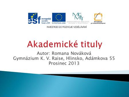 Autor: Romana Nováková Gymnázium K. V. Raise, Hlinsko, Adámkova 55 Prosinec 2013.