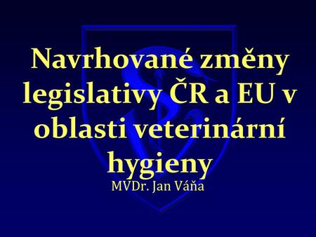 Navrhované změny legislativy ČR a EU v oblasti veterinární hygieny