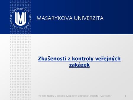 Veřejné zakázky v kontextu evropských a národních projektů – Quo vadis?1 Zkušenosti z kontroly veřejných zakázek.