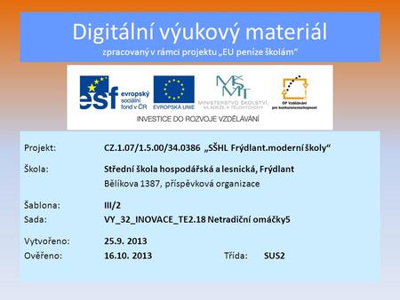 Digitální výukový materiál zpracovaný v rámci projektu „EU peníze školám“ Projekt:CZ.1.07/1.5.00/34.0386 „SŠHL Frýdlant.moderní školy“ Škola:Střední škola.