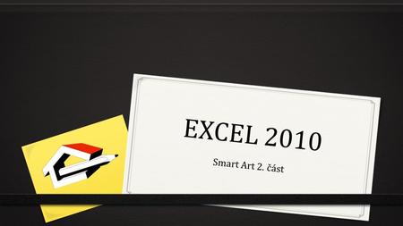 EXCEL 2010 Smart Art 2. část. Název a adresa školy: Střední odborné učiliště stavební, Opava, příspěvková organizace, Boženy Němcové 22/2309, 746 01 Opava.