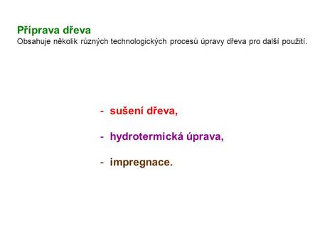Příprava dřeva sušení dřeva, hydrotermická úprava, impregnace.