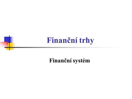 Finanční trhy Finanční systém.