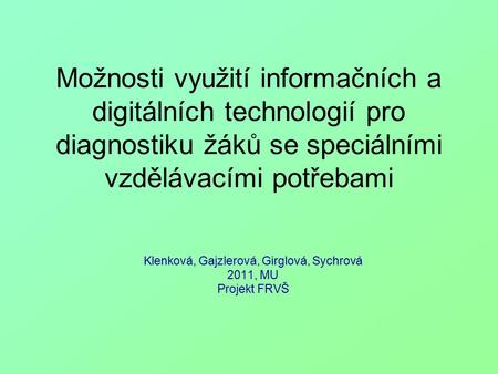 Možnosti využití informačních a digitálních technologií pro diagnostiku žáků se speciálními vzdělávacími potřebami Klenková, Gajzlerová, Girglová, Sychrová.