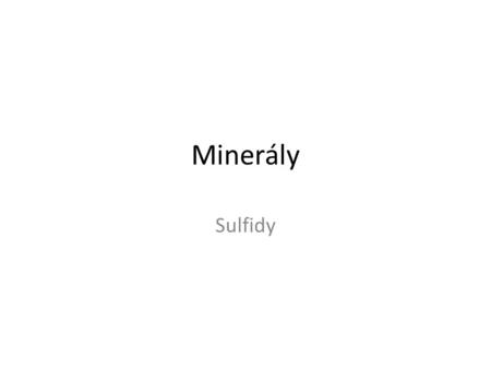 Minerály Sulfidy.