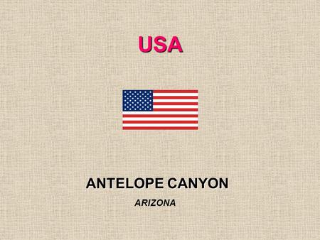 USA ANTELOPE CANYON ARIZONA ANTELOPE CANYON JE TO NEJVÍCE NAVŠTĚVOVANÝ A NEJVÍCE FOTOGRAFOVANÝ KAŇON NA CELÉM AMERICKÉM JIHOZÁPADĚ. LEŽÍ VE STÁTU ARIZONA.