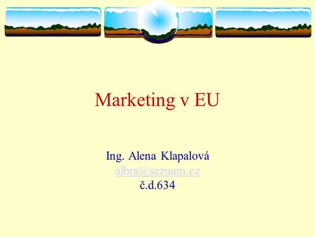 Marketing v EU Ing. Alena Klapalová č.d.634.