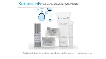 K RÄUTERHO F KYSELINA HYALURONOVÁ + FYTOKOMPLEX Řada obličejové kosmetiky s kyselinou hyaluronovou a fytokomplexem.