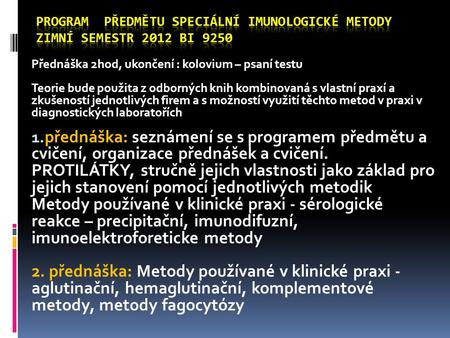 Přednáška 2hod, ukončení : kolovium – psaní testu Teorie bude použita z odborných knih kombinovaná s vlastní praxí a zkušeností jednotlivých firem a s.