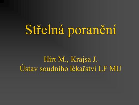 Střelná poranění Hirt M., Krajsa J. Ústav soudního lékařství LF MU