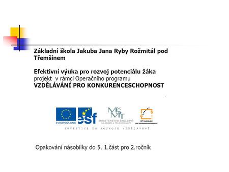 Základní škola Jakuba Jana Ryby Rožmitál pod Třemšínem Efektivní výuka pro rozvoj potenciálu žáka projekt v rámci Operačního programu VZDĚLÁVÁNÍ PRO KONKURENCESCHOPNOST.