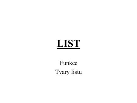 LIST Funkce Tvary listu.