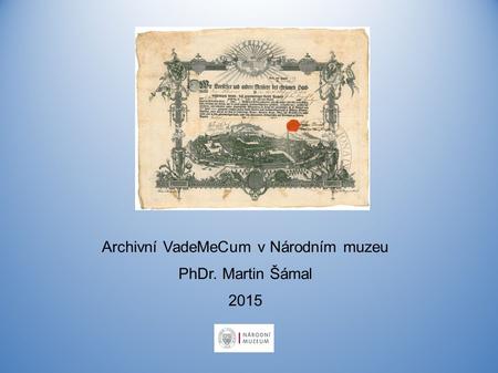 Archivní VadeMeCum v Národním muzeu PhDr. Martin Šámal 2015.