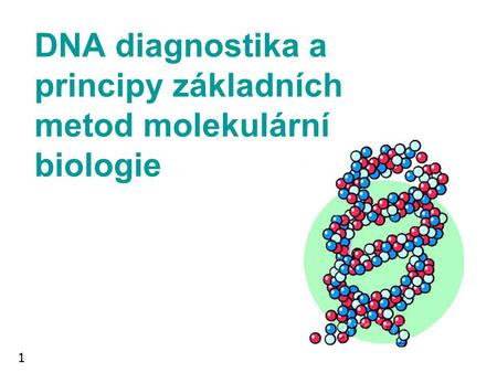 DNA diagnostika a principy základních metod molekulární biologie