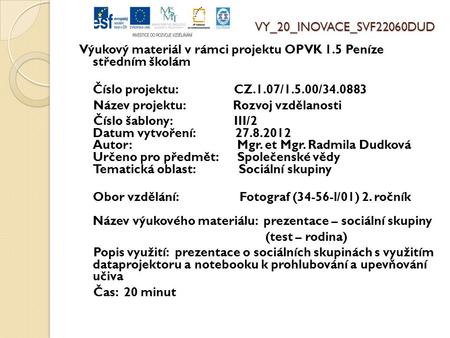 VY_20_INOVACE_SVF22060DUD Výukový materiál v rámci projektu OPVK 1.5 Peníze středním školám Číslo projektu: CZ.1.07/1.5.00/34.0883 Název projektu: Rozvoj.