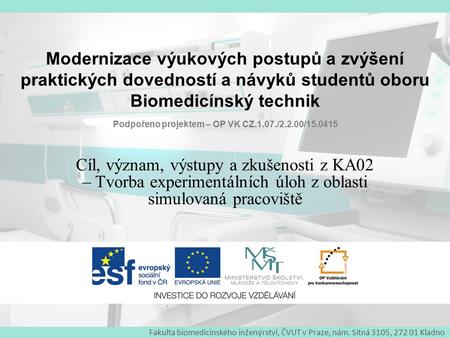 Fakulta biomedicínského inženýrství, ČVUT v Praze, nám. Sítná 3105, 272 01 Kladno Modernizace výukových postupů a zvýšení praktických dovedností a návyků.