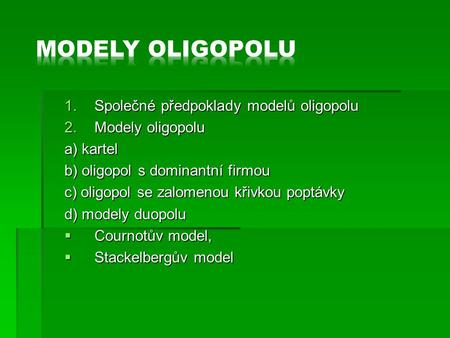 Modely oligopolu Společné předpoklady modelů oligopolu