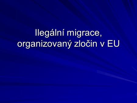 Ilegální migrace, organizovaný zločin v EU. EUROPOL Evropský policejní úřad Založen na základě úmluvy v roce 1995 Operativně začal fungovat v roce 1999.