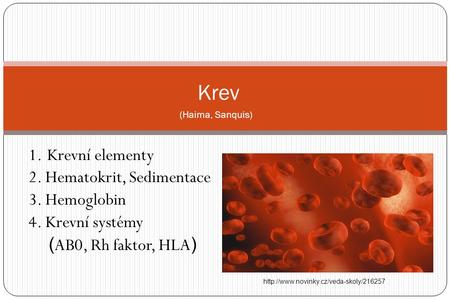 Krev 1. Krevní elementy 2. Hematokrit, Sedimentace 3. Hemoglobin