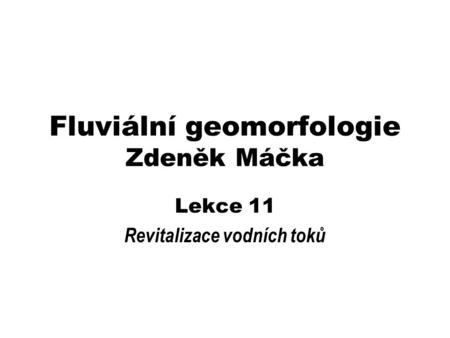 Fluviální geomorfologie Zdeněk Máčka