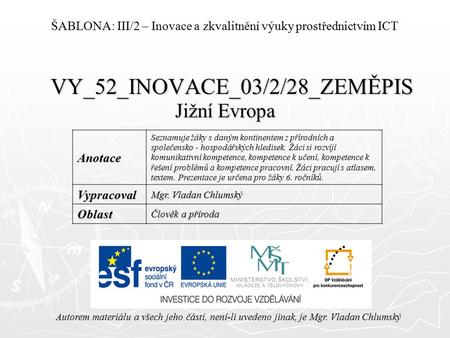 VY_52_INOVACE_03/2/28_ZEMĚPIS Jižní Evropa Autorem materiálu a všech jeho částí, není-li uvedeno jinak, je Mgr. Vladan Chlumský ŠABLONA: III/2 – Inovace.