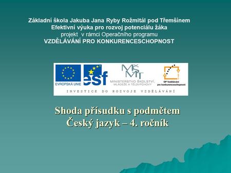 Základní škola Jakuba Jana Ryby Rožmitál pod Třemšínem Efektivní výuka pro rozvoj potenciálu žáka projekt v rámci Operačního programu VZDĚLÁVÁNÍ PRO KONKURENCESCHOPNOST.