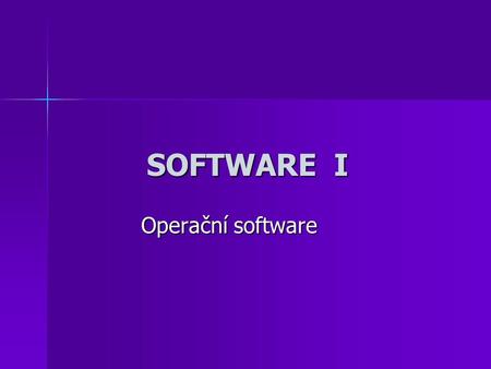 SOFTWARE I Operační software. BIOS Provádí testy hardwaru a jeho nastavení, konfiguraci celého počítače Provádí testy hardwaru a jeho nastavení, konfiguraci.