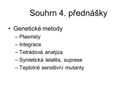 Souhrn 4. přednášky Genetické metody Plasmidy Integrace