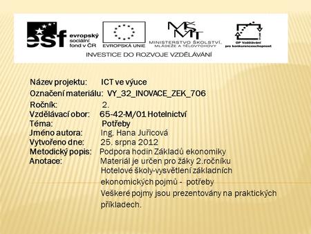 Název projektu: ICT ve výuce Označení materiálu: VY_32_INOVACE_ZEK_706 Ročník: 2. Vzdělávací obor: 65-42-M/01 Hotelnictví Téma: Potřeby Jméno autora: Ing.