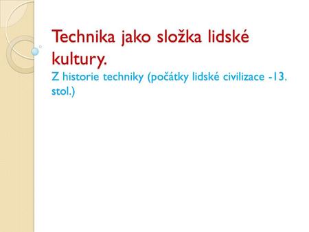 Technika jako složka lidské kultury