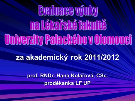 Za akademický rok 2011/2012 prof. RNDr. Hana Kolářová, CSc. proděkanka LF UP.