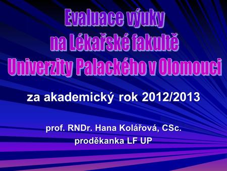 Za akademický rok 2012/2013 prof. RNDr. Hana Kolářová, CSc. proděkanka LF UP.